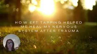 How EFT Tapping Helped Me Heal My Nervous System After Trauma