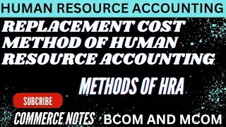 Replacement Cost Method of Human Resource Accounting | METHODS OF HRA | BCOM | MCOM |