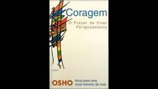 Osho   01  Coragem  O Prazer de Viver Perigosamente  audiobook