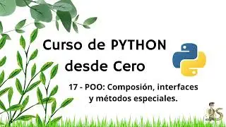 Curso de Python desde Cero (Pr&aacute;ctico) : 17 -POO. Composici&oacute;n, interfaces y m&eacute;todos especiales.