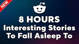 8 HOURS Of Reddit Stories To Fall Asleep To | Stories You&rsquo;ll Love Before Bed