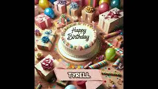 TYRELL Happy Birthday Song &ndash; Happy Birthday to You