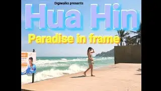Digiwalks presents | cinematic HUA HIN | Paradise framed in 4K