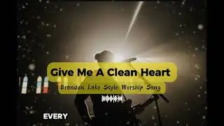 This Song Just Broke Me - || Give Me A Clean Heart  || Brandon Lake Style Worship Song 2025 || 