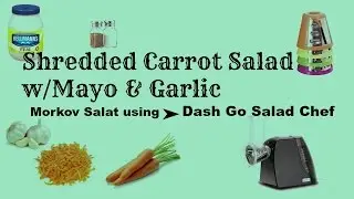 Carrot Salad w/Garlic and Mayo /Салат морковка исползуя-DASH Go Salad Chef
