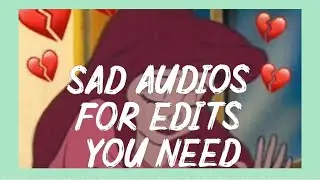 SAD AUDIOS FOR EDITS YOU NEED