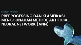 PREPROCESSING DAN KLASIFIKASI MENGGUNAKAN METODE ARTIFICIAL NEURAL NETWORK (ANN)
