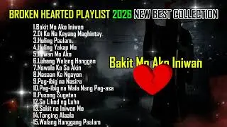 💔 BAKIT MO AKO INIWAN | BROKEN HEARTED 2026 | NEW BEST COLLECTION | @Tolicz