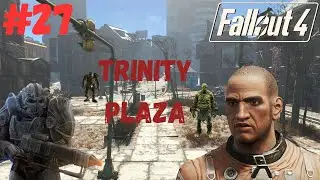 Fallout 4 - Episode 27 - Clearing Out Trinity Plaza For The Brotherhood