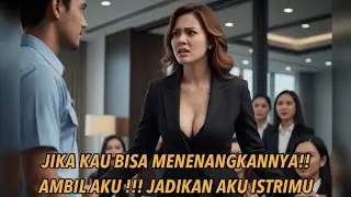 CEO Sombong Tantang Office Boy Ini | Jika Kau Bisa Menenangkannya Jadikan Aku Istrimu, Akhirnya..