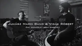 Juh&aacute;sz Marci Band & Vid&aacute;k R&oacute;bert - Egy gondolat b&aacute;nt engemet (Official Music Video)