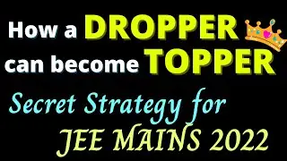 How a DROPPER can become a TOPPER : JEE MAINS 2022 🔥🔥 SECRET STRATEGY FOR DROPPERS
