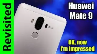Huawei Mate 9 Revisited | OK, now I'm impressed
