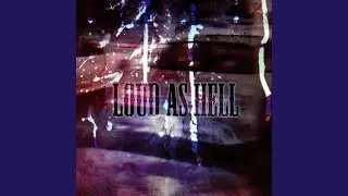 Loud As Hell