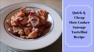 Quick & Cheap Slow Cooker Sausage Tortellini Recipe