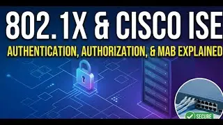 802.1X & Cisco ISE: Authentication, Authorization, and MAB Explained