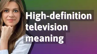 High-definition television | meaning of High-definition television