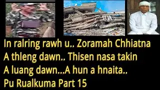 In ring rawh u.. Zoramah Chhiatna a thleng dawn.. Thisen nasa takin a lung dawn. Pu Rualkuma Part 15