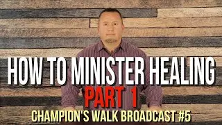 How To Minister Healing - Part 1