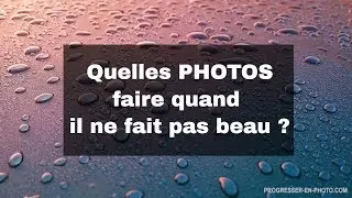 Que faire comme photos quand il pleut (ou mauvais temps) Mes conseils et des idées !