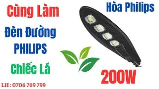 C&aacute;ch l&agrave;m đ&egrave;n đường led 200w Philips Chiếc L&aacute; c&ugrave;ng H&ograve;a Philips #denduongled #denduong #led200w