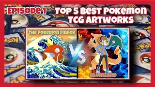 Top 5 Best Pok&eacute;mon TCG Artwork (The Pokemon Finder VS GloriZard - EP 1)