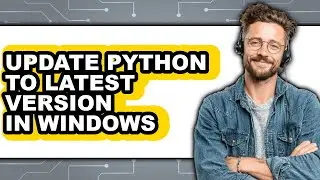 How to Update Python to Latest Version in Windows (only Way)