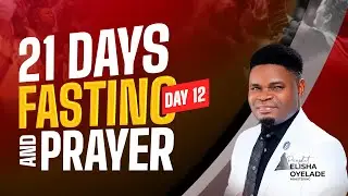 DAY TWELVE || 21 DAYS FASTING AND PRAYER PROGRAMME || 12STONE CHURCH