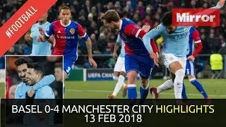 BASEL 0-4 MANCHESTER CITY HIGHLIGHTS 13/02/2018