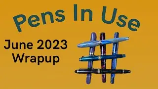 Pens In Use June 2023 - Wrapup