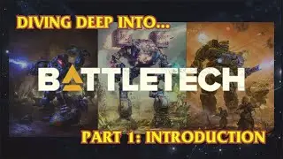 Diving Deep Into... Battletech - Ep 1: Introduction - 19 March 2025