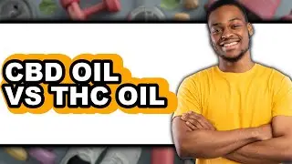 CBD Oil vs THC Oil - Full Comparison