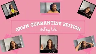 GRWM Quarantine Edition 🕺🏽💓 |itsKay Life