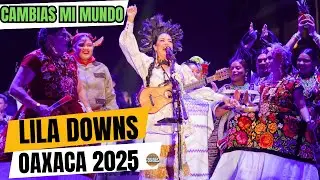 Cambias Mi Mundo || Lila Downs || Oaxaca 2025