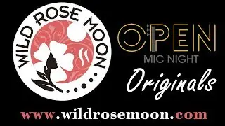Open Mic Originals - Wild Rose Moon - 07 19 17