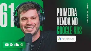 COMO FAZER A PRIMEIRA VENDA NO GOOGLE ADS | PODCAST EXTREMO #61