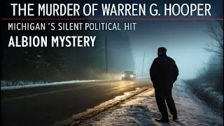 The Murder of Warren G. Hooper &mdash; Michigan&rsquo;s Silent Political Hit | Albion Mystery
