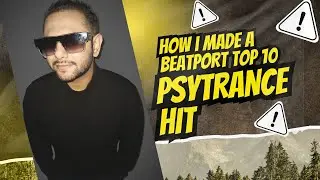 HOW I MADE A PSYTRANCE BEATPORT TOP 10 HIT !
