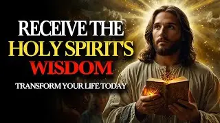 Receive the HOLY SPIRIT'S WISDOM & TRANSFORM your LIFE TODAY ｜ Powerful Spiritual Guide!
