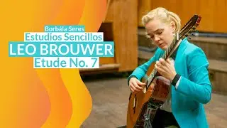 Leo Brouwer Estudios Sencillos Etude No. 7 performed by Borbala Seres