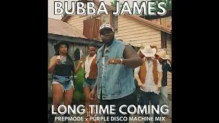 Bubba James - Long Time Coming (PREPMODE x Purple Disco Machine 