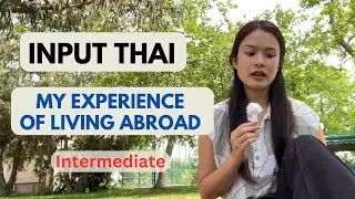 Comprehensible input Thai “My experience life of living abroad”