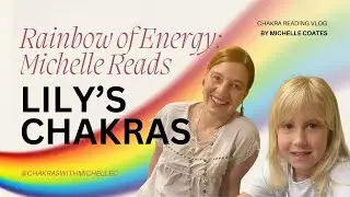 Rainbow of Energy: Michelle Reads Lily&rsquo;s Chakras