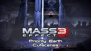 Mass Effect 3 Cutscenes | Priority: Earth