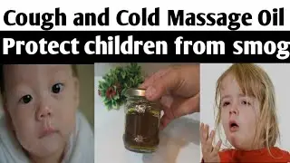 Cough and Cold Massage Oil|Protect Children From Smog|Home Remedy|Stitching & Cooking Crafts.