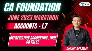 Depreciation Accounting, True or False | Accounts L7 | CA-Foundation June'23 Marathon