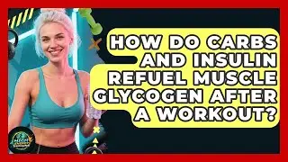 How Do Carbs And Insulin Refuel Muscle Glycogen After A Workout? - High Energy Training Hub