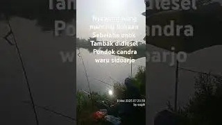 berangkat buri sambil lihat orang mancing bukaan di timurnya pondok candra waru