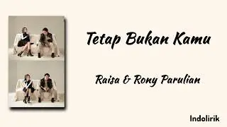Tetap Bukan Kamu - Raisa feat. Rony Parulian | Lirik Lagu