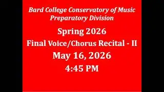Bard Prep Spring 2025 Final Voice/Chorus Recital - Part II